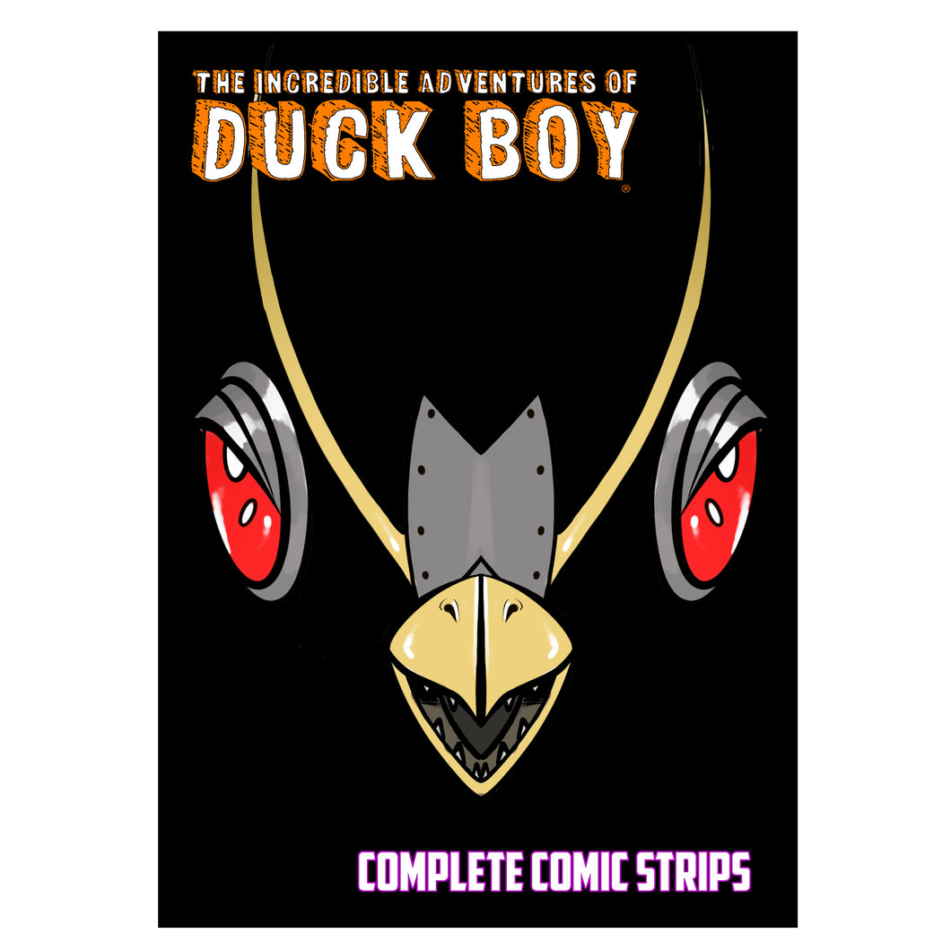 The Incredible Adventures Of Duck Boy - The Complete Comic Strips