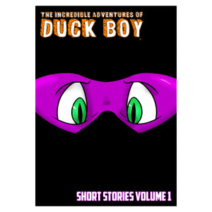 The Incredible Adventures Of Duck Boy - Short Stories Volume 1